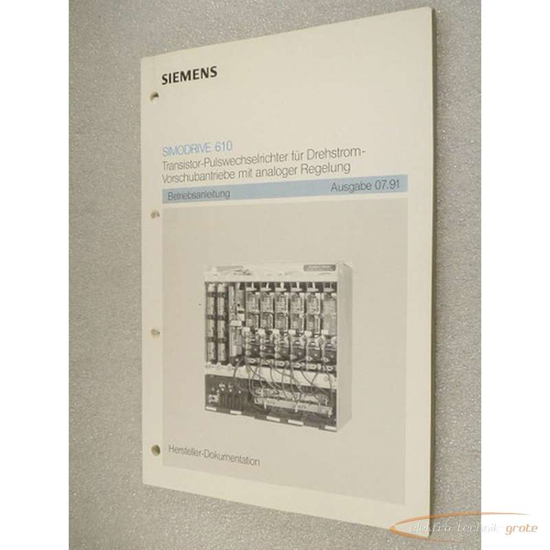 Transistor Siemens Simodrive 610Pulswechselrichter für Drehstrom Vorschubantriebe mit analoger Regelung Betriebsanleitung Ausgabe 7 - 91 Hersteller Dokumentation Bilder auf Industry-Pilot